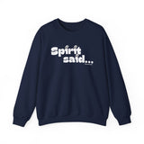 Spirit Said... Sweatshirt