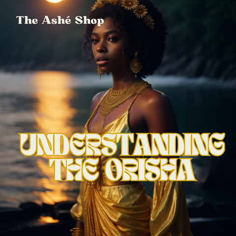 Understanding the Orisha